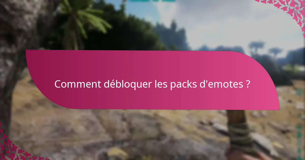 Comment débloquer les packs d'emotes ?