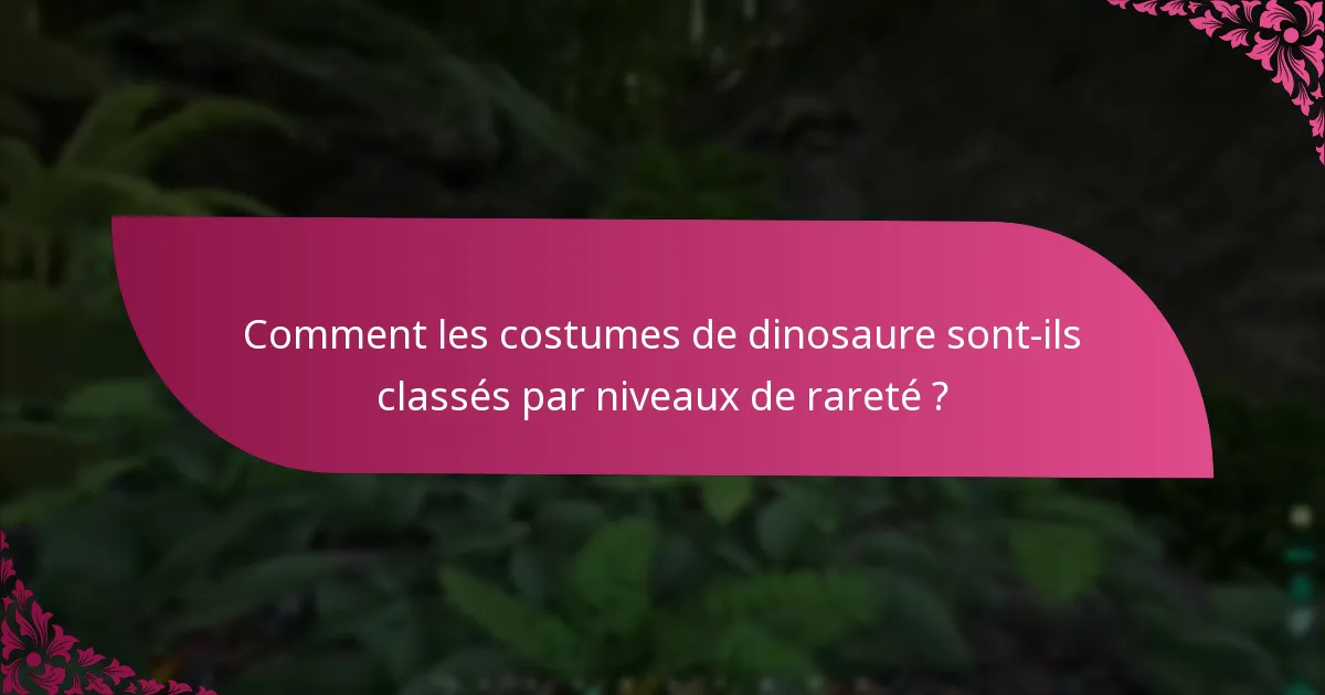 Comment les costumes de dinosaure sont-ils classés par niveaux de rareté ?