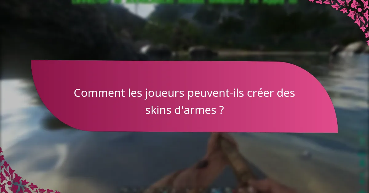 Comment les joueurs peuvent-ils créer des skins d'armes ?