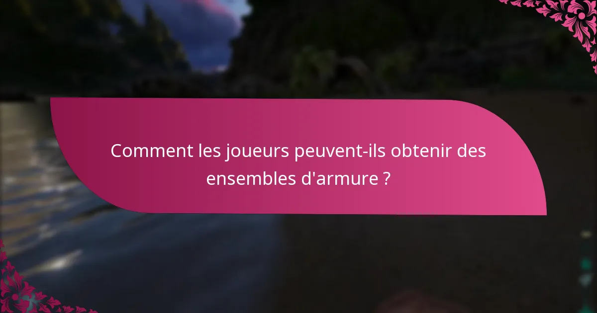 Comment les joueurs peuvent-ils obtenir des ensembles d'armure ?