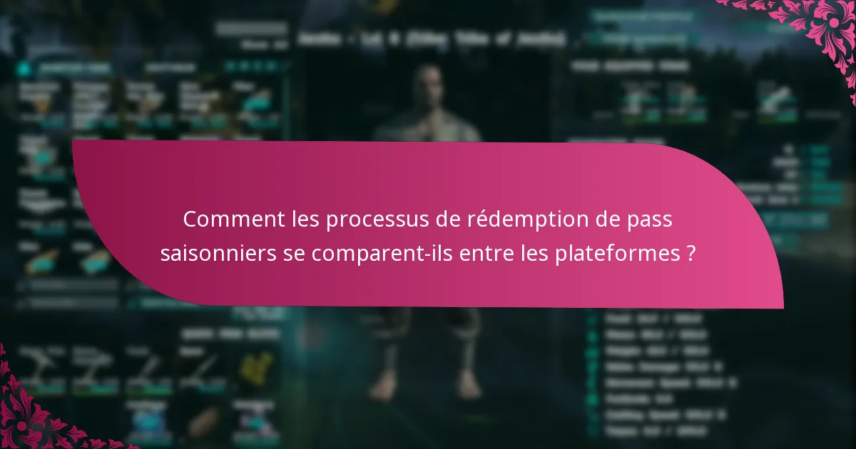 Comment les processus de rédemption de pass saisonniers se comparent-ils entre les plateformes ?