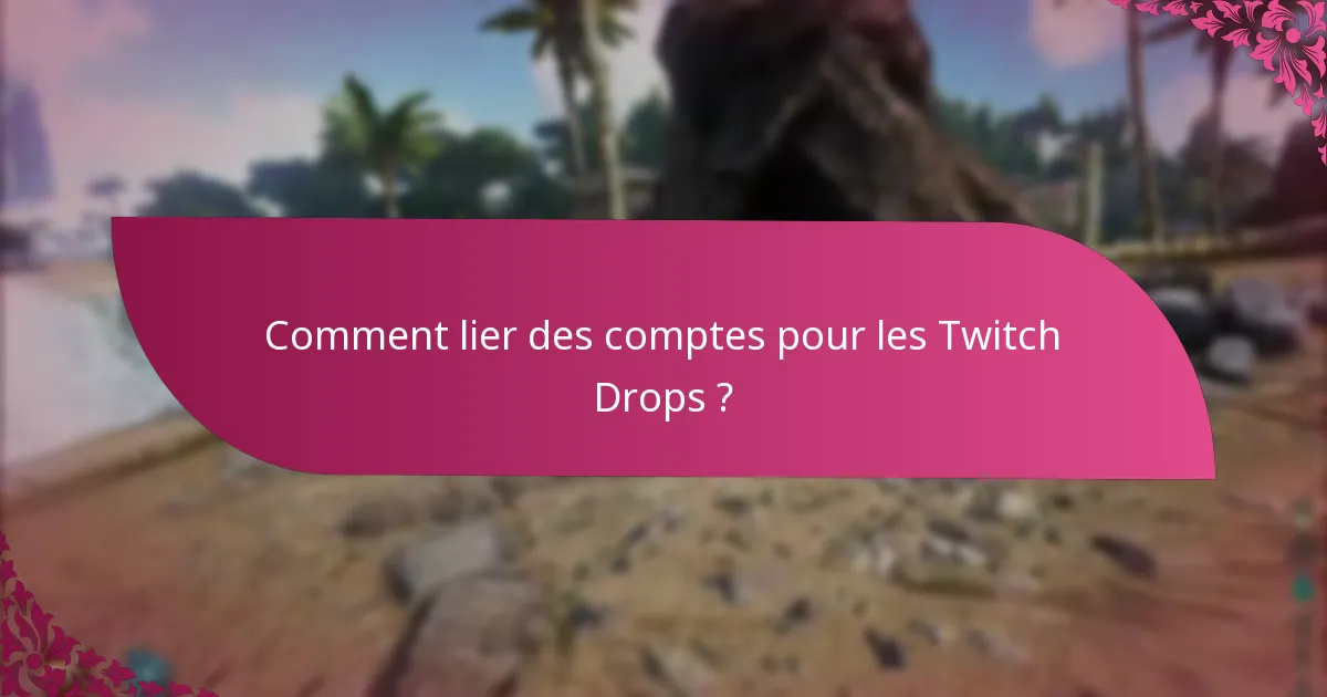 Comment lier des comptes pour les Twitch Drops ?