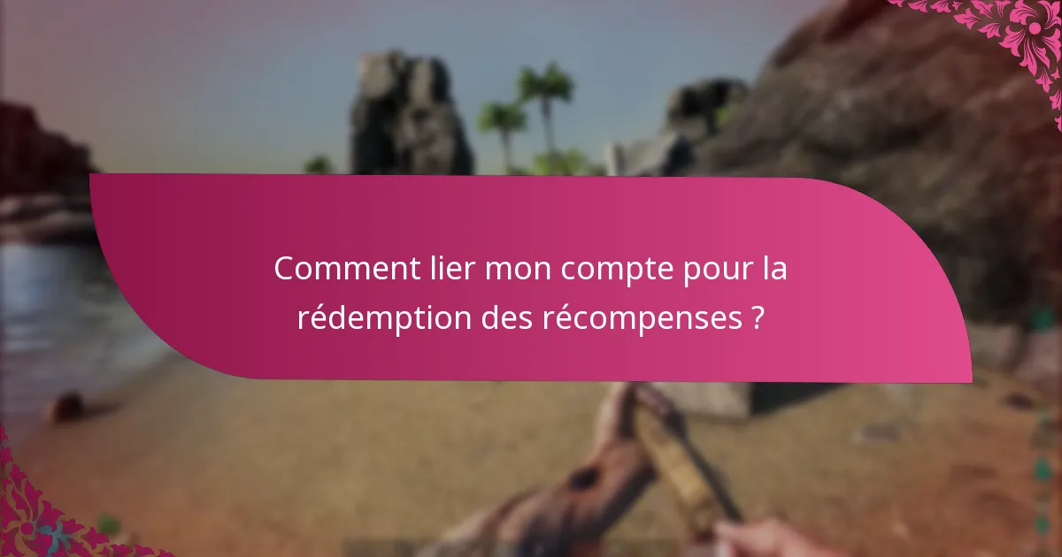 Comment lier mon compte pour la rédemption des récompenses ?