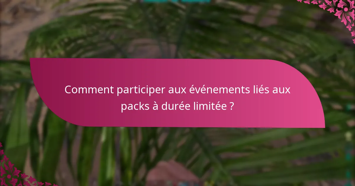 Comment participer aux événements liés aux packs à durée limitée ?