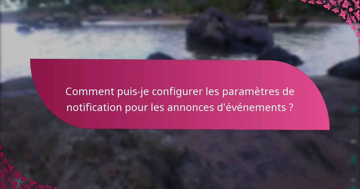 Comment puis-je configurer les paramètres de notification pour les annonces d'événements ?