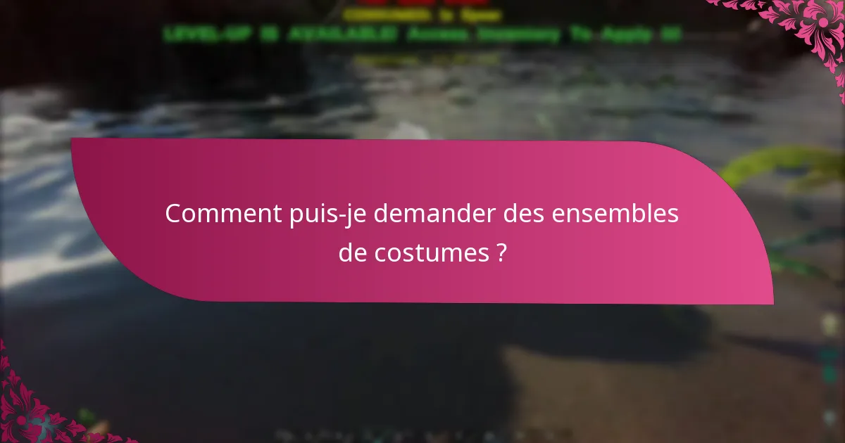 Comment puis-je demander des ensembles de costumes ?