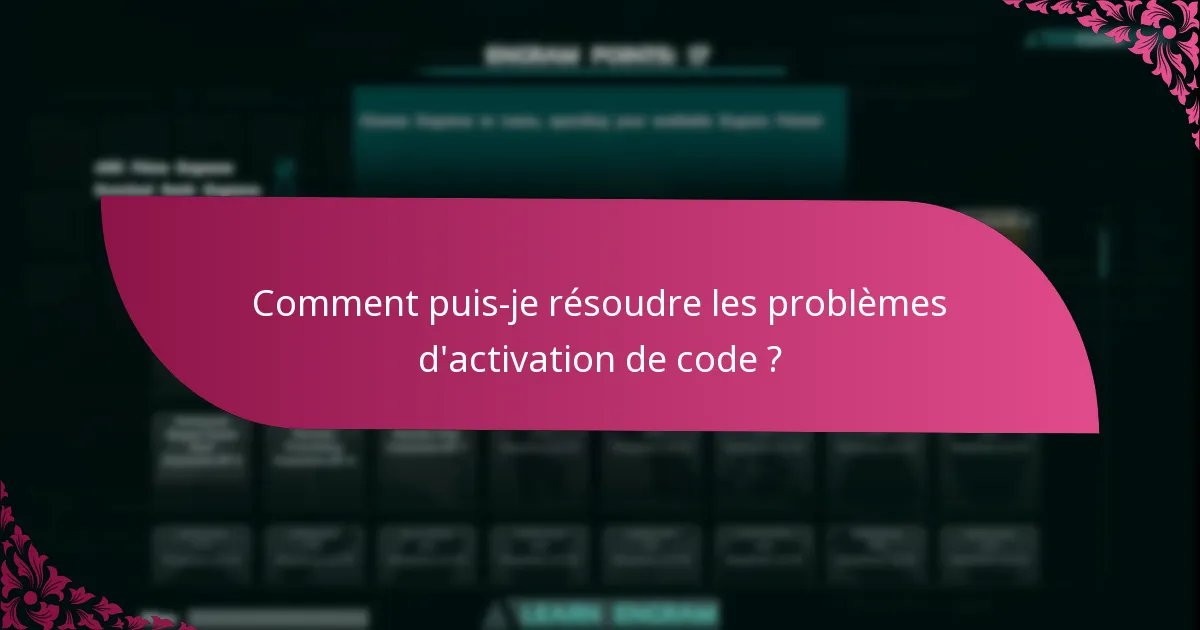 Comment puis-je résoudre les problèmes d'activation de code ?