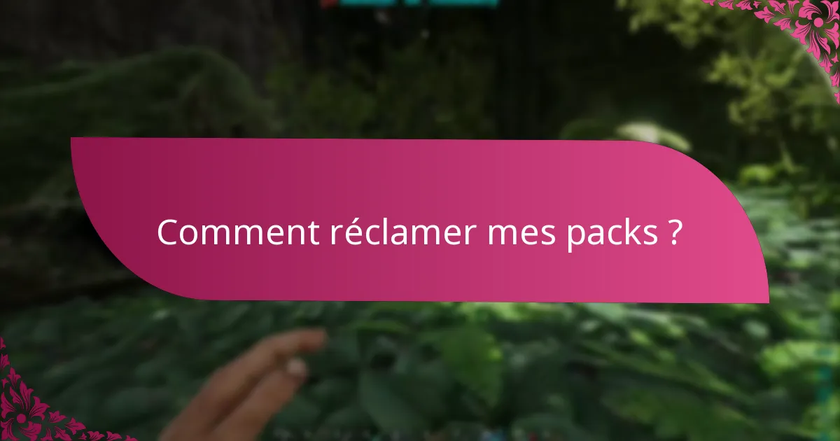 Comment réclamer mes packs ?