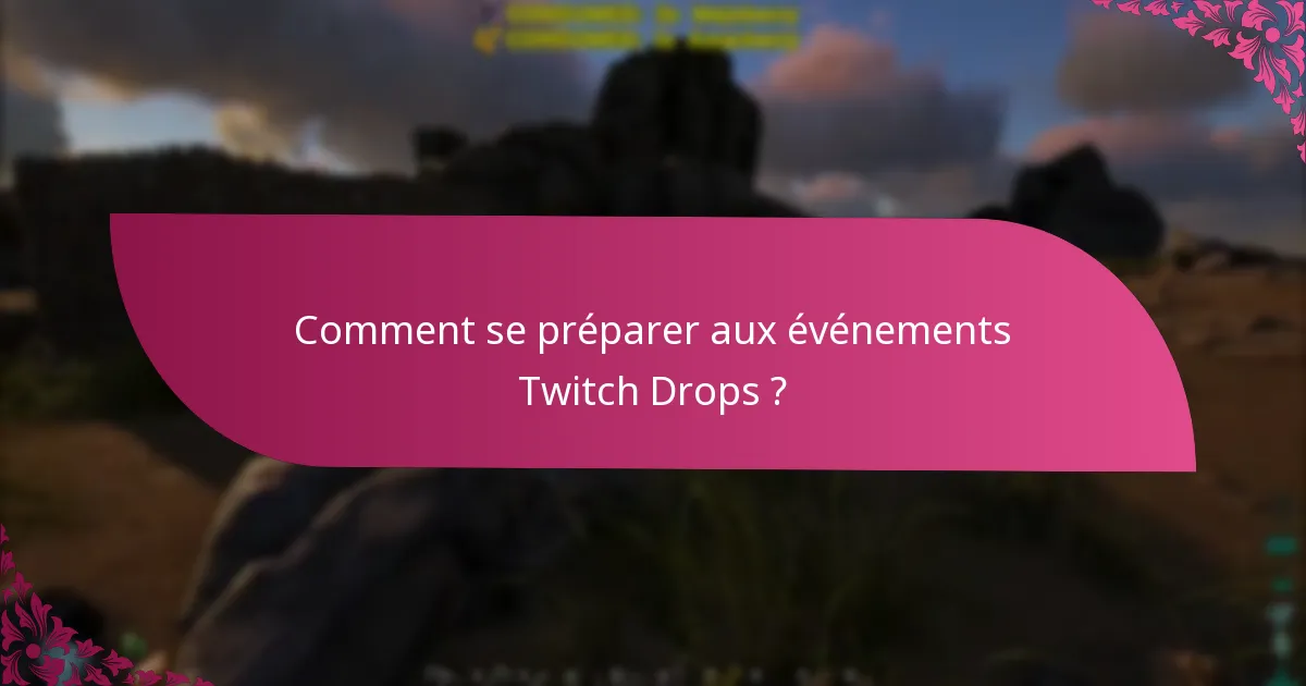 Comment se préparer aux événements Twitch Drops ?