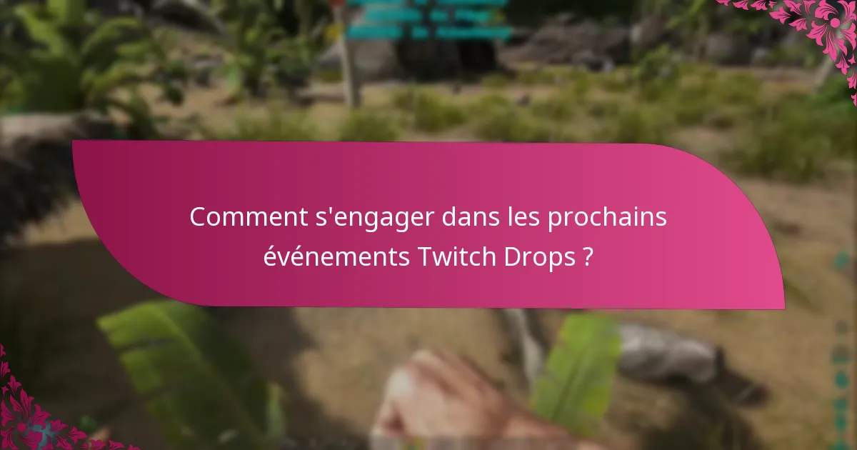 Comment s'engager dans les prochains événements Twitch Drops ?