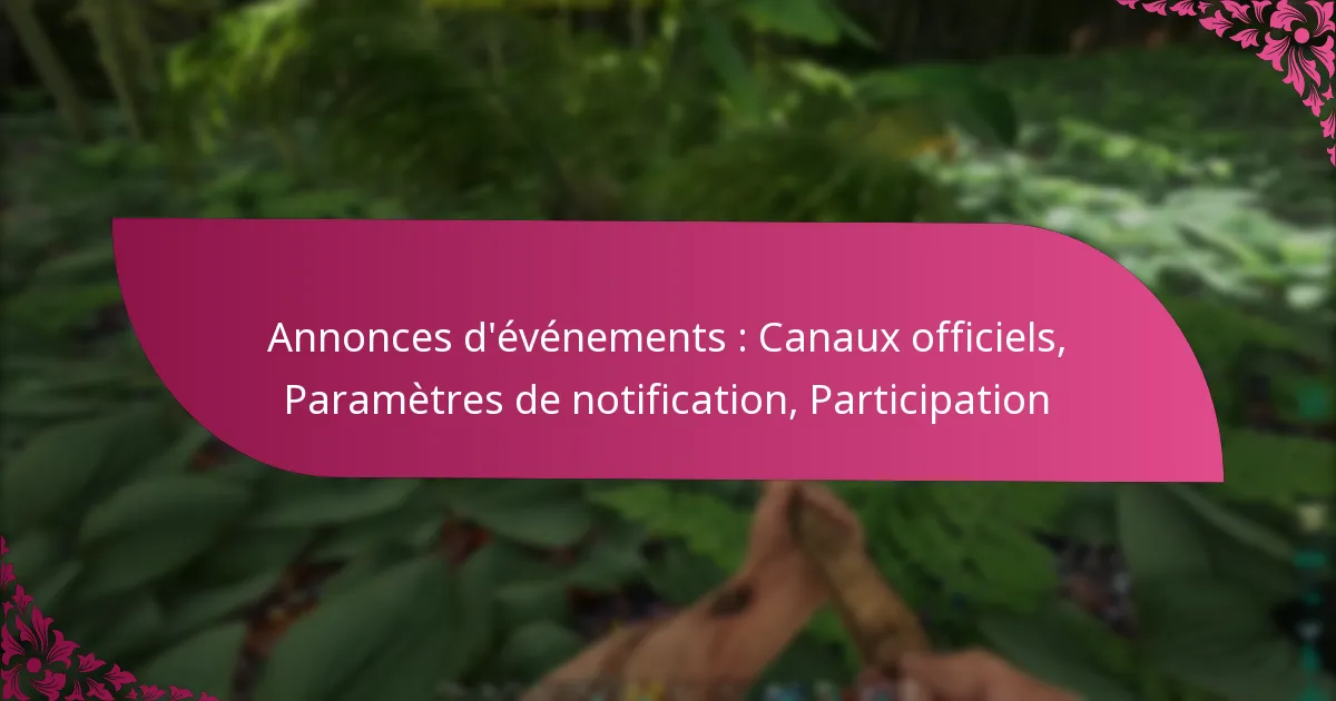 Annonces d’événements : Canaux officiels, Paramètres de notification, Participation