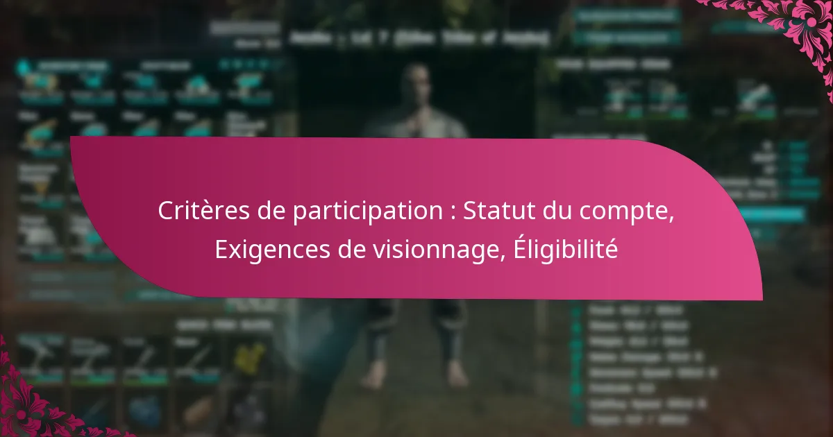 Critères de participation : Statut du compte, Exigences de visionnage, Éligibilité