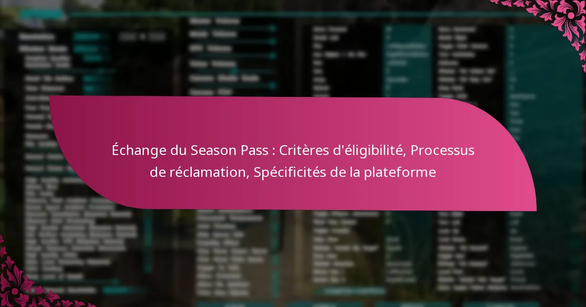 Échange du Season Pass : Critères d’éligibilité, Processus de réclamation, Spécificités de la plateforme