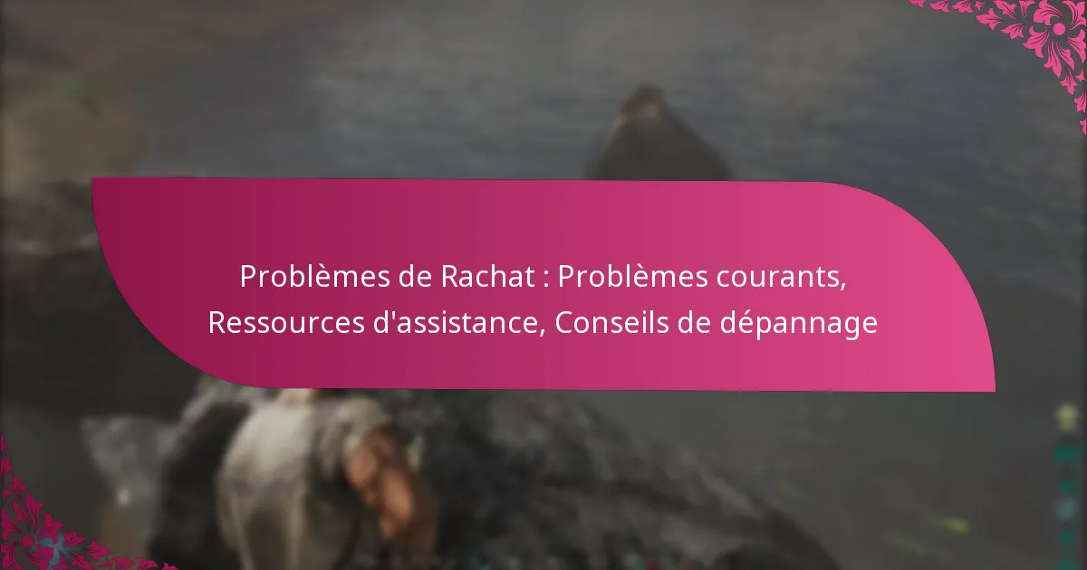 Problèmes de Rachat : Problèmes courants, Ressources d’assistance, Conseils de dépannage