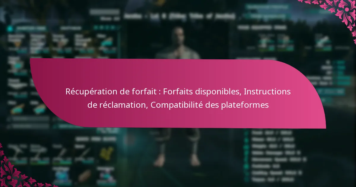 Récupération de forfait : Forfaits disponibles, Instructions de réclamation, Compatibilité des plateformes