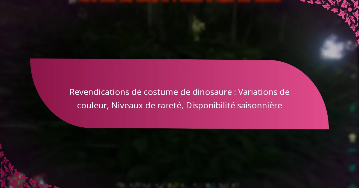 Revendications de costume de dinosaure : Variations de couleur, Niveaux de rareté, Disponibilité saisonnière