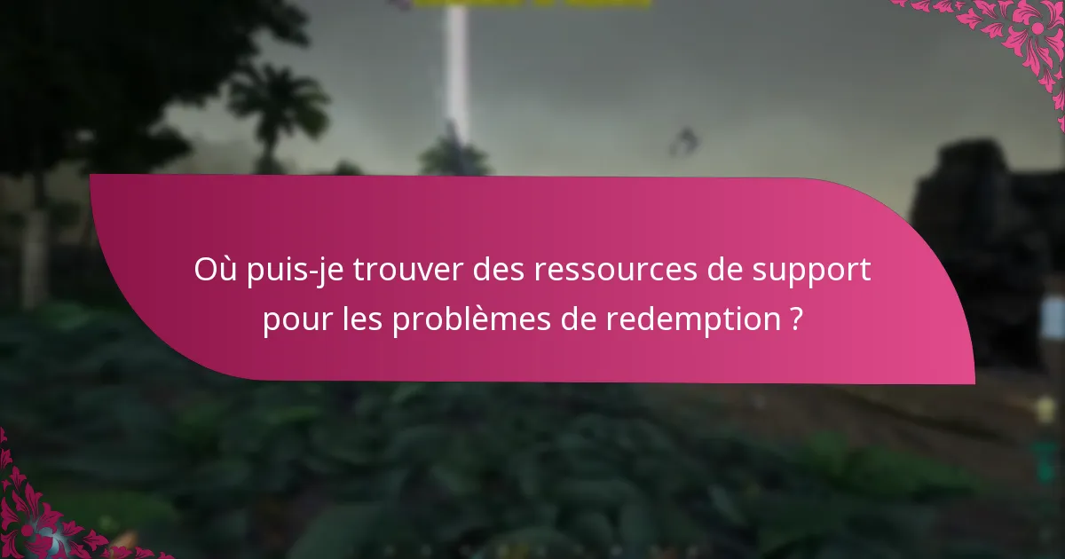 Où puis-je trouver des ressources de support pour les problèmes de redemption ?