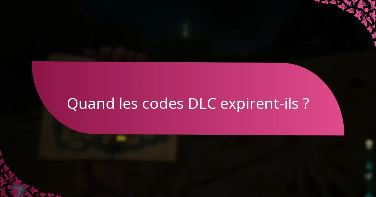 Quand les codes DLC expirent-ils ?