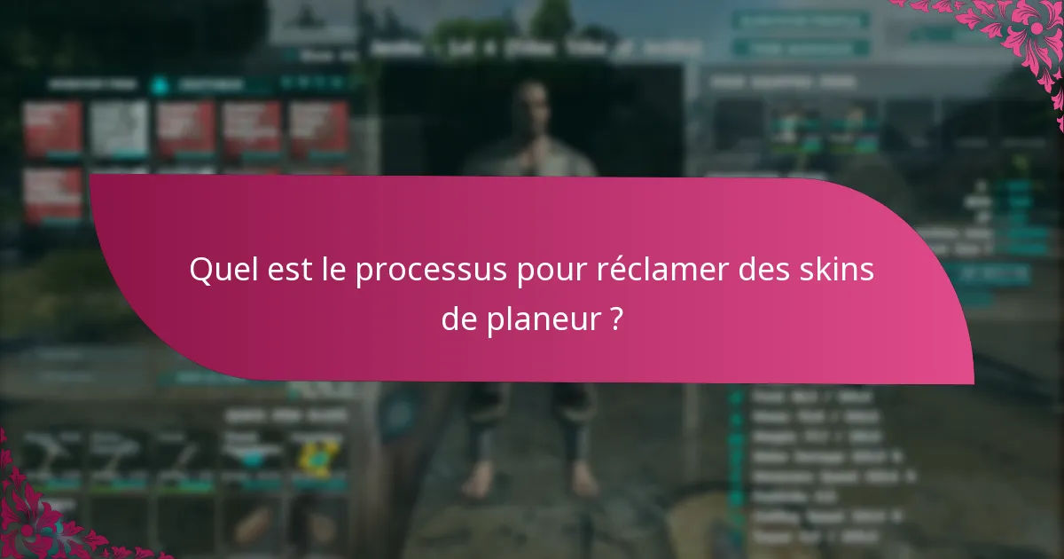 Quel est le processus pour réclamer des skins de planeur ?