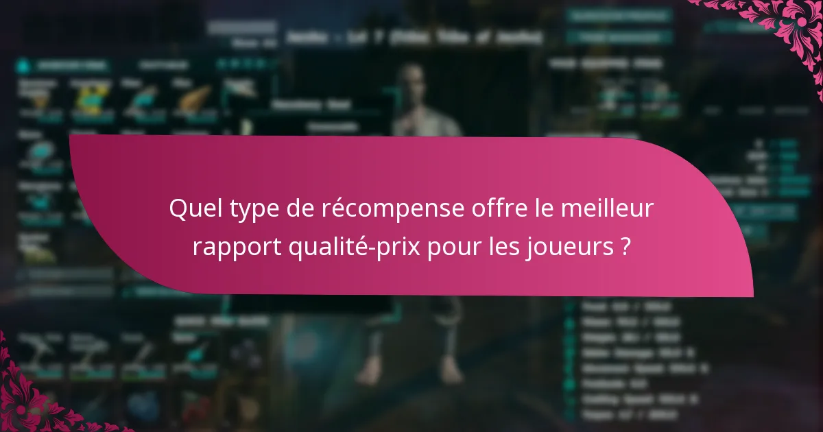 Quel type de récompense offre le meilleur rapport qualité-prix pour les joueurs ?