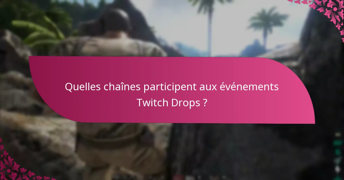 Quelles chaînes participent aux événements Twitch Drops ?