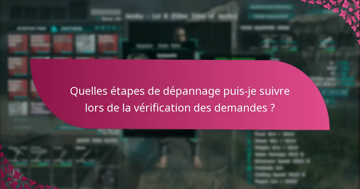 Quelles étapes de dépannage puis-je suivre lors de la vérification des demandes ?