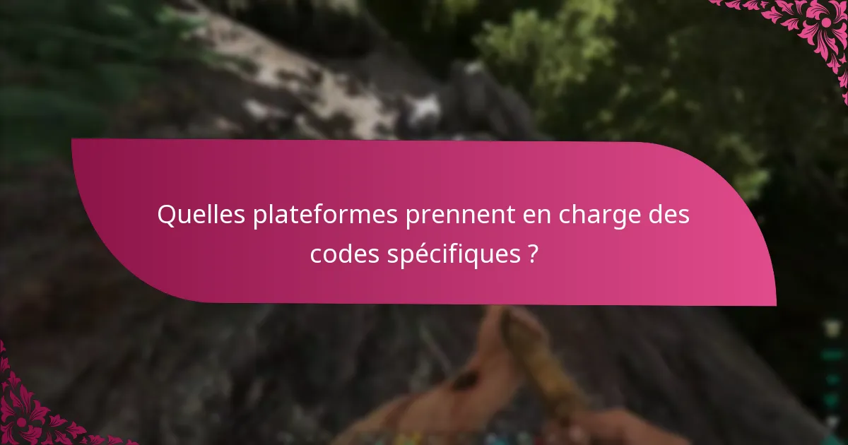 Quelles plateformes prennent en charge des codes spécifiques ?