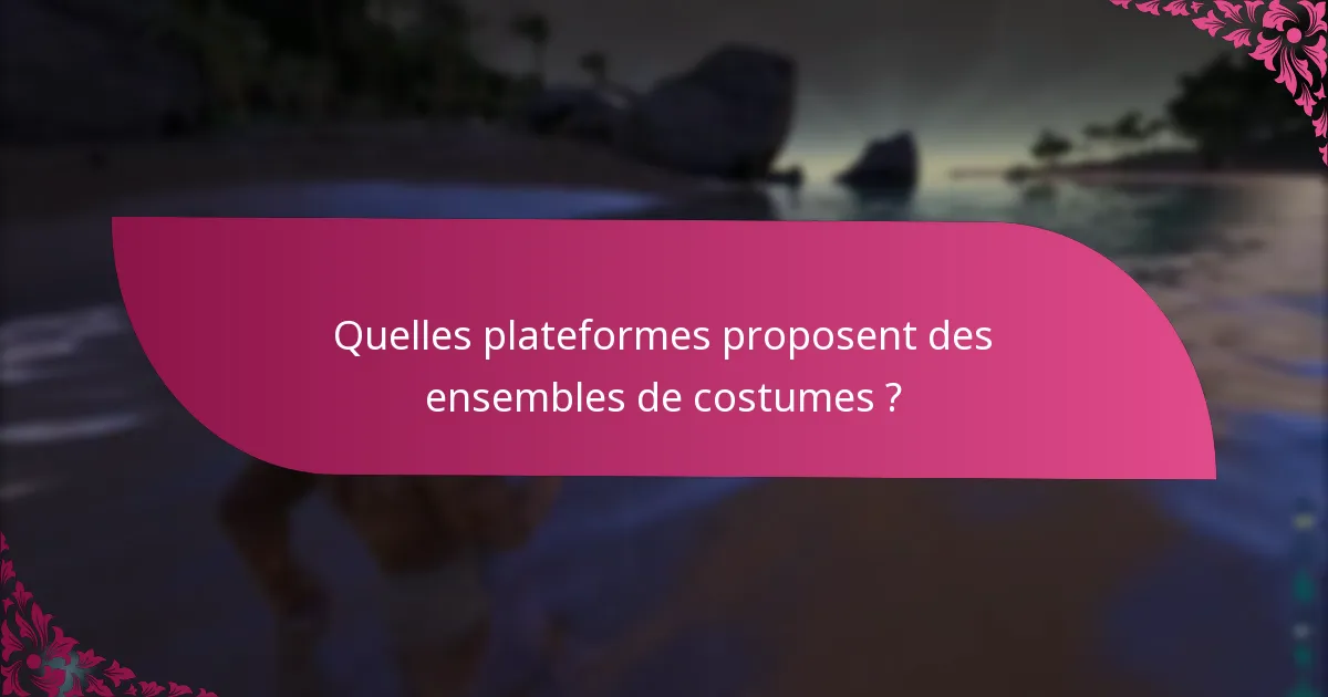 Quelles plateformes proposent des ensembles de costumes ?