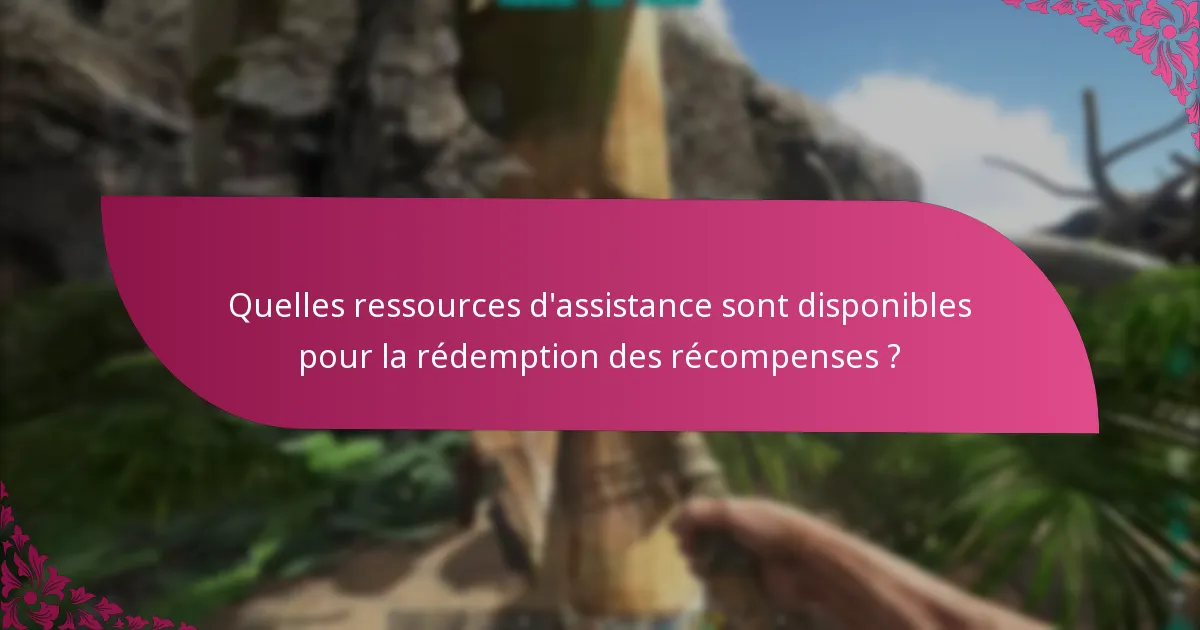 Quelles ressources d'assistance sont disponibles pour la rédemption des récompenses ?
