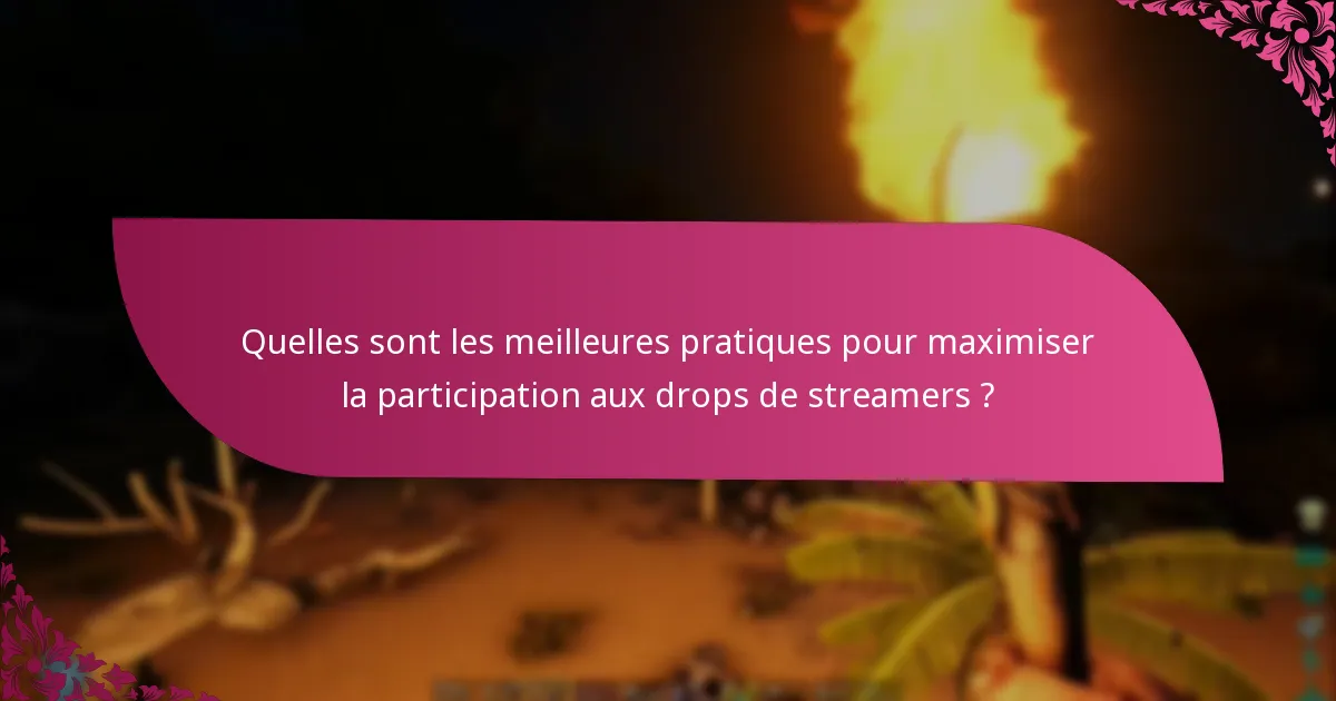 Quelles sont les meilleures pratiques pour maximiser la participation aux drops de streamers ?