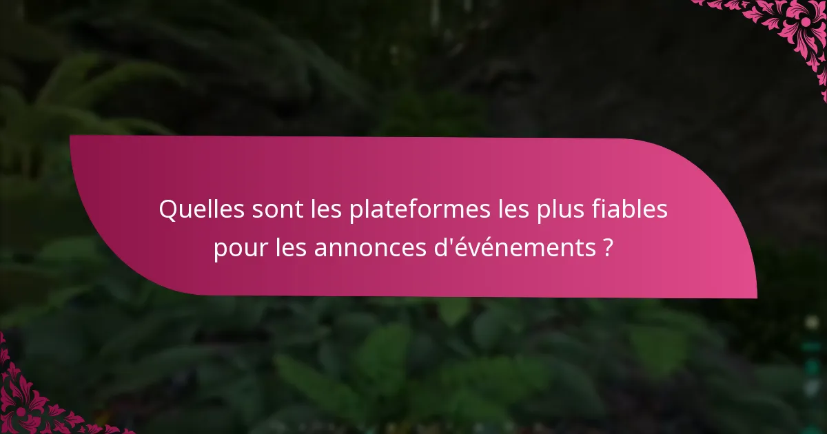 Quelles sont les plateformes les plus fiables pour les annonces d'événements ?
