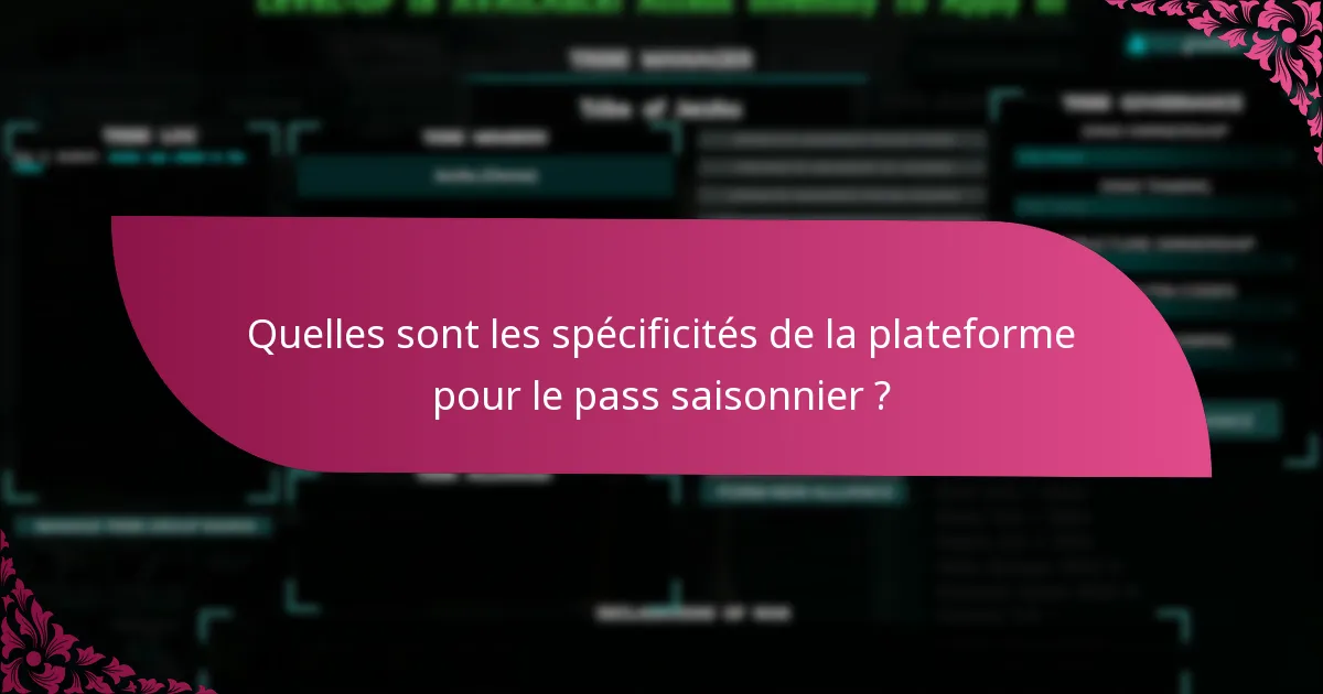 Quelles sont les spécificités de la plateforme pour le pass saisonnier ?