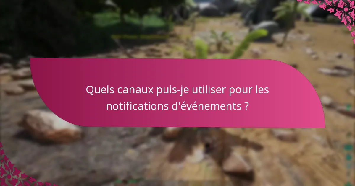 Quels canaux puis-je utiliser pour les notifications d'événements ?