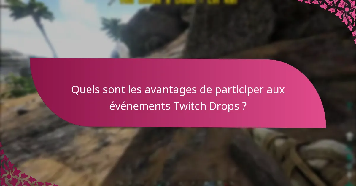 Quels sont les avantages de participer aux événements Twitch Drops ?