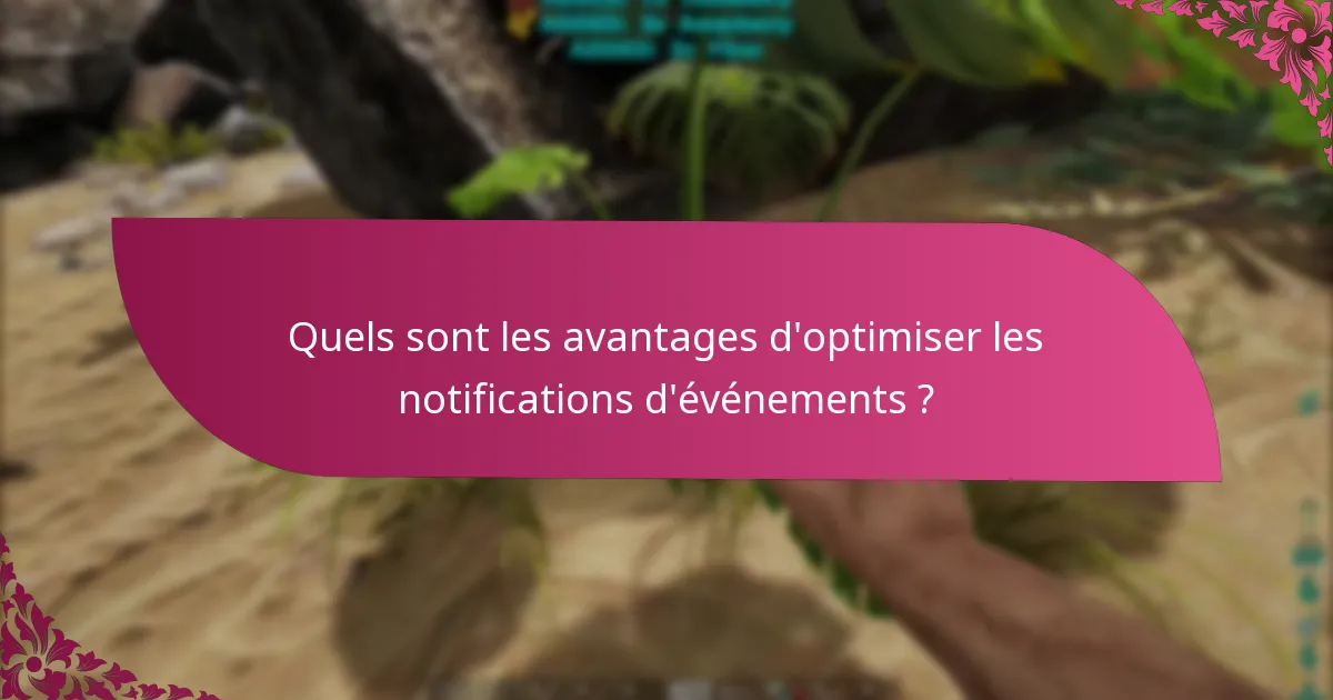 Quels sont les avantages d'optimiser les notifications d'événements ?