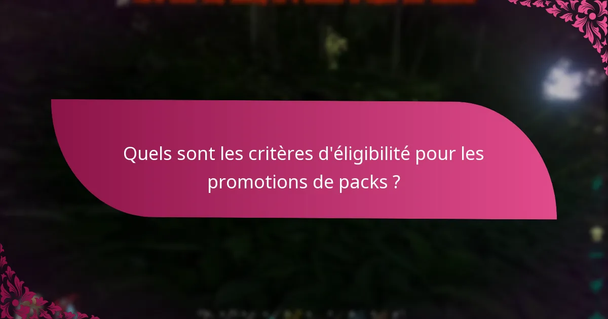 Quels sont les critères d'éligibilité pour les promotions de packs ?