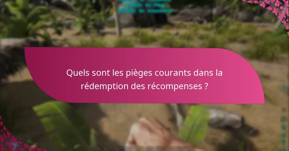Quels sont les pièges courants dans la rédemption des récompenses ?