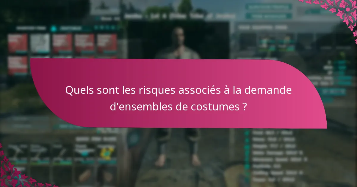 Quels sont les risques associés à la demande d'ensembles de costumes ?