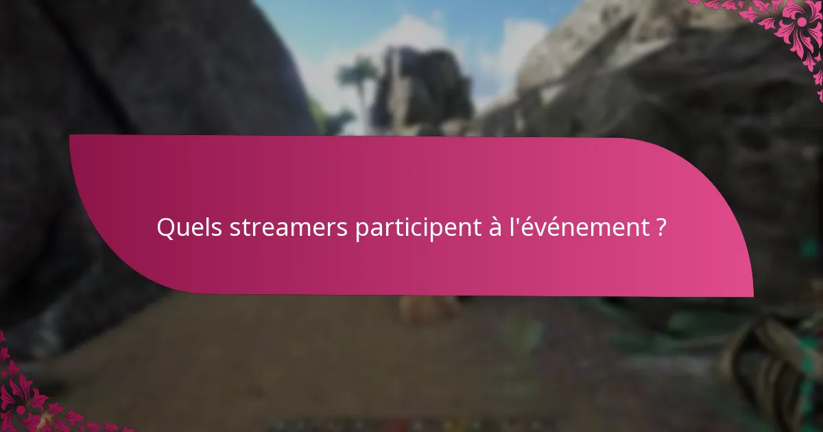 Quels streamers participent à l'événement ?