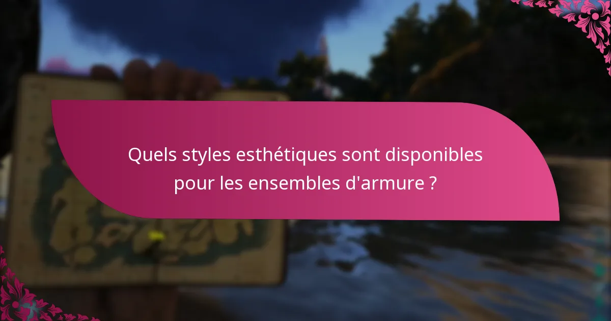Quels styles esthétiques sont disponibles pour les ensembles d'armure ?