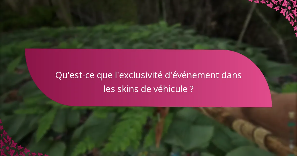 Qu'est-ce que l'exclusivité d'événement dans les skins de véhicule ?